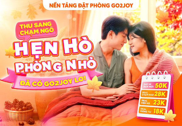 Thu Sang Chạm Ngõ, Hẹn Hò Phòng Nhỏ – Đã Có Go2Joy Lo!